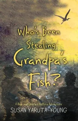 Wer hat Opas Fische gestohlen? Ein Naturabenteuer von Max und Charles - Who's Been Stealing Grandpa's Fish?: A Max and Charles Nature Adventure