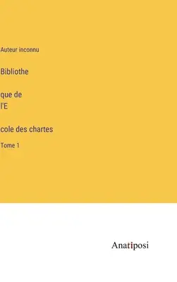 Bibliothek der École des Chartes: Band 1 - Bibliothèque de l'École des chartes: Tome 1