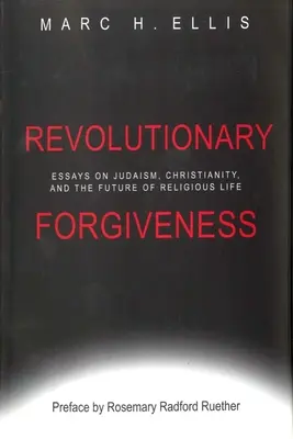 Revolutionäres Verzeihen: Essays über Judentum, Christentum und die Zukunft des religiösen Lebens - Revolutionary Forgiveness: Essays on Judaism, Christianity, and the Future of Religious Life