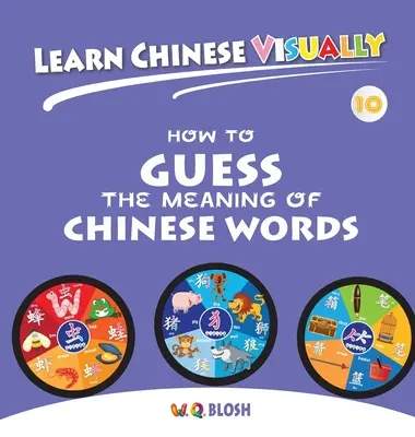 Chinesisch visuell lernen 10: Die Bedeutung chinesischer Wörter erraten - Das erste Chinesischbuch für Vorschulkinder (7 Jahre) - Learn Chinese Visually 10: How to Guess the Meaning of Chinese Words - Preschoolers' First Chinese Book (Age 7)