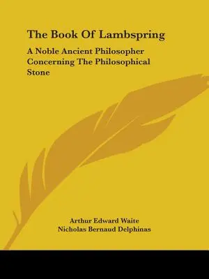 Das Buch von Lambspring: Ein edler antiker Philosoph über den philosophischen Stein - The Book Of Lambspring: A Noble Ancient Philosopher Concerning The Philosophical Stone