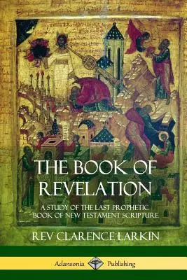 Das Buch der Offenbarung: Eine Studie über das letzte prophetische Buch der neutestamentlichen Schrift - The Book of Revelation: A Study of the Last Prophetic Book of New Testament Scripture