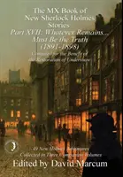 Das MX Book of New Sherlock Holmes Stories - Teil XVII: Whatever Remains . . . muss die Wahrheit sein (1891-1898) - The MX Book of New Sherlock Holmes Stories Part XVII: Whatever Remains . . . Must Be the Truth (1891-1898)