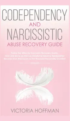 Leitfaden zur Genesung von Co-Abhängigkeit und narzisstischem Missbrauch: Heilen Sie Ihre abhängige & narzisstische Persönlichkeitsstörung und Beziehungen! Folgen Sie The Ultimate Use - Codependency and Narcissistic Abuse Recovery Guide: Cure Your Codependent & Narcissist Personality Disorder and Relationships! Follow The Ultimate Use