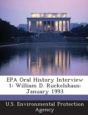 EPA Mündliches Geschichtsinterview 1: William D. Ruckelshaus: Januar 1993 - EPA Oral History Interview 1: William D. Ruckelshaus: January 1993