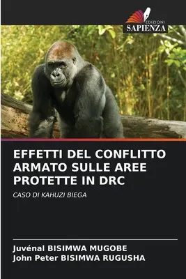 Auswirkungen des bewaffneten Konflikts auf die Schutzgebiete in der Demokratischen Republik Kongo - Effetti del Conflitto Armato Sulle Aree Protette in Drc