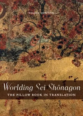 Die Welt von SEI Shnagon: Das Kopfkissenbuch in der Übersetzung - Worlding SEI Shnagon: The Pillow Book in Translation