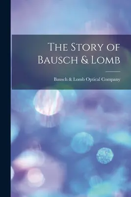 Die Geschichte von Bausch & Lomb - The Story of Bausch & Lomb
