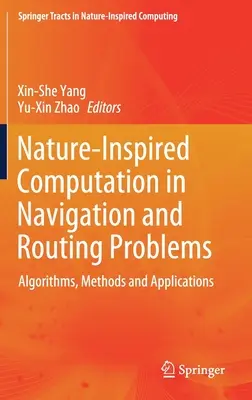 Von der Natur inspirierte Berechnungen bei Navigations- und Routingproblemen: Algorithmen, Methoden und Anwendungen - Nature-Inspired Computation in Navigation and Routing Problems: Algorithms, Methods and Applications