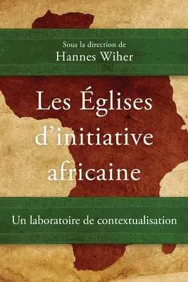 Die Gläser der afrikanischen Initiative: Ein Laboratorium der Kontextualisierung - Les glises d'initiative africaine: Un laboratoire de contextualisation