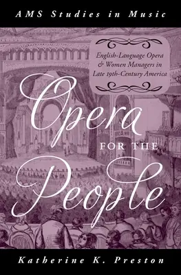 Oper für das Volk: Englischsprachige Oper und weibliche Manager im Amerika des späten 19. Jahrhunderts - Opera for the People: English-Language Opera and Women Managers in Late 19th-Century America