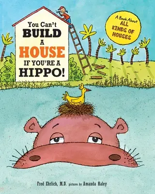 Du kannst kein Haus bauen, wenn du ein Nilpferd bist: Ein Buch über alle Arten von Häusern - You Can't Build a House If You're a Hippo: A Book About All Kinds of Houses