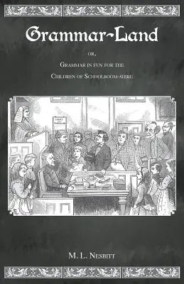 Grammatikland: Oder Grammatik in Spaß für die Kinder von Schoolroom-Shire - Grammar Land: Or Grammar in Fun for the Children of Schoolroom-Shire