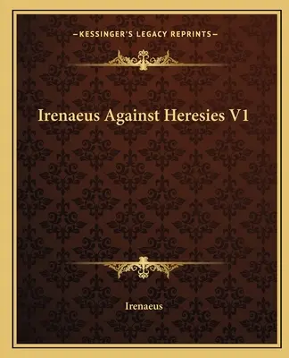 Irenäus gegen die Irrlehren V1 - Irenaeus Against Heresies V1