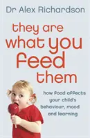 Sie sind, was du ihnen gibst: Wie Essen das Verhalten, die Laune und das Lernen deines Kindes verbessern kann - They Are What You Feed Them: How Food Can Improve Your Child's Behaviour, Mood and Learning