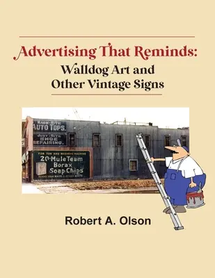 Werbung, die an etwas erinnert: Walldog Art und andere alte Schilder - Advertising That Reminds: Walldog Art And Other Vintage Signs