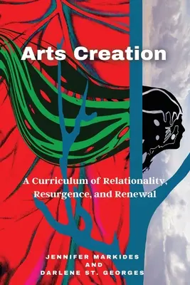 Kunstschaffen: Ein Curriculum für Relationalität, Wiederaufleben und Erneuerung - Arts Creation: A Curriculum of Relationality, Resurgence, and Renewal