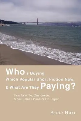 Wer kauft jetzt welche beliebten Kurzgeschichten, und was zahlen sie dafür? Wie man Geschichten schreibt, anpasst und online oder auf Papier verkauft - Who's Buying Which Popular Short Fiction Now, & What Are They Paying?: How to Write, Customize, & Sell Tales Online or On Paper