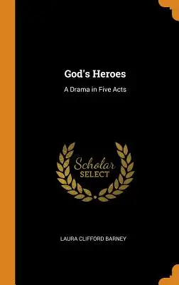 God's Heroes: Ein Drama in fünf Akten - God's Heroes: A Drama in Five Acts