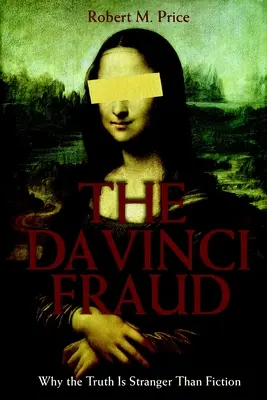 Der Da-Vinci-Betrug: Warum die Wahrheit merkwürdiger ist als die Fiktion - The Da Vinci Fraud: Why the Truth Is Stranger Than Fiction