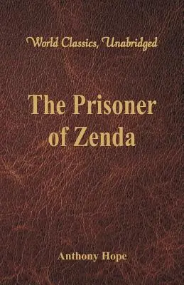 Der Gefangene von Zenda (Weltklassiker, ungekürzt) - The Prisoner of Zenda (World Classics, Unabridged)