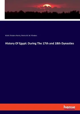 Geschichte Ägyptens: Während der 17. und 18. Dynastie - History Of Egypt: During The 17th and 18th Dynasties