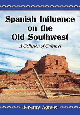 Der spanische Einfluss auf den alten Südwesten: Ein Zusammenprall der Kulturen - Spanish Influence on the Old Southwest: A Collision of Cultures