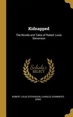 Gekidnappt: Die Romane und Erzählungen von Robert Louis Stevenson - Kidnapped: The Novels and Tales of Robert Louis Stevenson