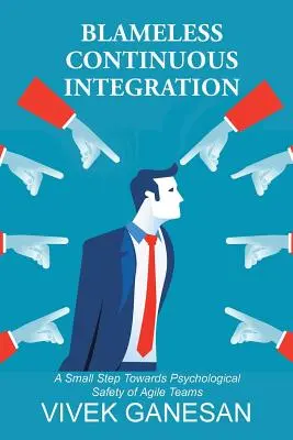 Tadellose kontinuierliche Integration: Ein kleiner Schritt zur psychologischen Sicherheit von agilen Teams - Blameless Continuous Integration: A Small Step Towards Psychological Safety of Agile Teams