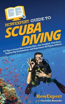 HowExpert Anleitung zum Tauchen: 101 Tipps zum Tauchen lernen, Zertifizieren lassen, Ausrüstung finden, Top-Reiseziele erkunden und alle Arten von Tauchen erleben - HowExpert Guide to Scuba Diving: 101 Tips to Learn How to Scuba Dive, Get Certified, Find Gear, Explore Top Destinations, and Experience All Types of