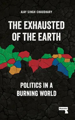 Die Erschöpften der Erde: Politik in einer brennenden Welt - The Exhausted of the Earth: Politics in a Burning World