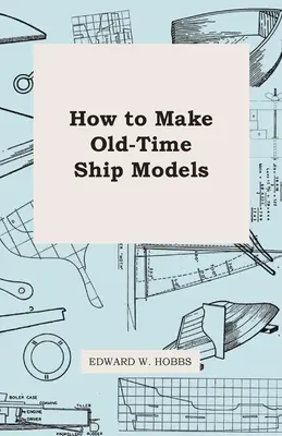 Wie man alte Schiffsmodelle herstellt - How To Make Old-Time Ship Models