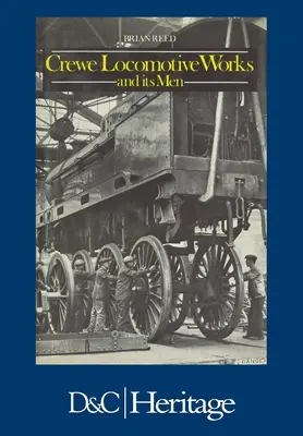 Crewe Locomotive Works und seine Mitarbeiter - Crewe Locomotive Works and Its Men