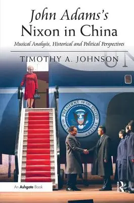 John Adams' Nixon in China: Musikalische Analyse, historische und politische Perspektiven - John Adams's Nixon in China: Musical Analysis, Historical and Political Perspectives