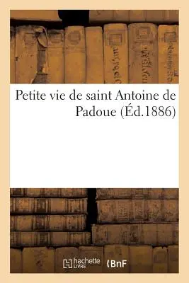 Kleines Leben des Heiligen Antonius von Padua - Petite Vie de Saint Antoine de Padoue