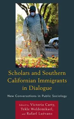 Gelehrte und südkalifornische Einwanderer im Dialog: Neue Konversationen in der öffentlichen Soziologie - Scholars and Southern Californian Immigrants in Dialogue: New Conversations in Public Sociology