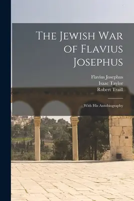 Der jüdische Krieg des Flavius Josephus: Mit seiner Autobiographie - The Jewish war of Flavius Josephus: With his Autobiography