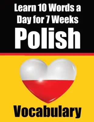 Polnisch Vokabeltrainer: Eine Woche lang 10 polnische Wörter pro Tag lernen Ein umfassender Leitfaden für Kinder und Anfänger zum Polnischlernen Polnisch lernen L - Polish Vocabulary Builder: Learn 10 Polish Words a Day for a Week A Comprehensive Guide for Children and Beginners to Learn Polish Learn Polish L