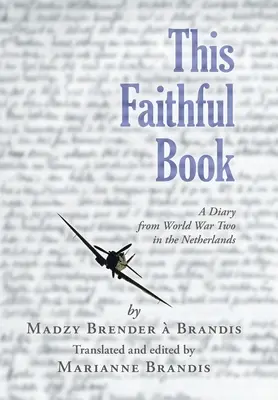 Dieses Buch der Treue: Ein Tagebuch aus dem Zweiten Weltkrieg in den Niederlanden - This Faithful Book: A Diary from World War Two in the Netherlands