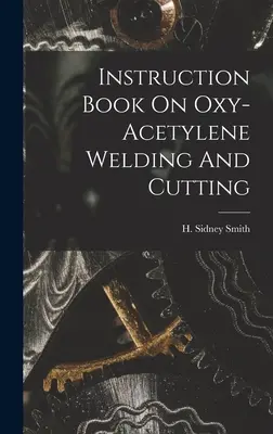 Lehrbuch zum Autogenschweißen und -schneiden - Instruction Book On Oxy-acetylene Welding And Cutting