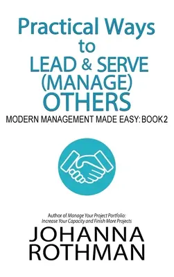 Praktische Wege zum Führen und Dienen (Managen) anderer: Modernes Management leicht gemacht, Buch 2 - Practical Ways to Lead & Serve (Manage) Others: Modern Management Made Easy, Book 2