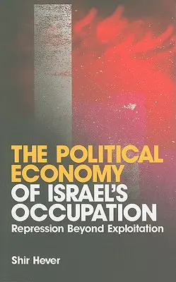 Die politische Ökonomie der israelischen Besatzung: Repression jenseits der Ausbeutung - The Political Economy of Israel's Occupation: Repression Beyond Exploitation