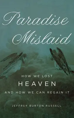 Das verlorene Paradies: Wie wir den Himmel verloren haben und wie wir ihn zurückgewinnen können - Paradise Mislaid: How We Lost Heaven and How We Can Regain It