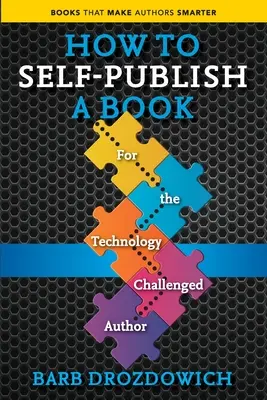 Wie man ein Buch im Selbstverlag veröffentlicht: Für den technikbegeisterten Autor - How to Self-Publish a Book: For the Technology Challenged Autho