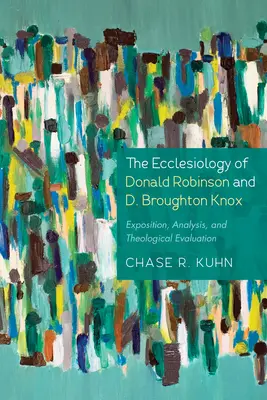 Die Ekklesiologie von Donald Robinson und D. Broughton Knox: Darlegung, Analyse und theologische Bewertung - The Ecclesiology of Donald Robinson and D. Broughton Knox: Exposition, Analysis, and Theological Evaluation