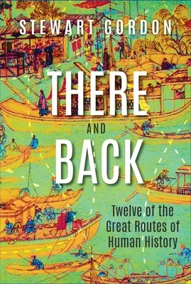 Hin und zurück: Zwölf der großen Routen der Menschheitsgeschichte - There and Back: Twelve of the Great Routes of Human History
