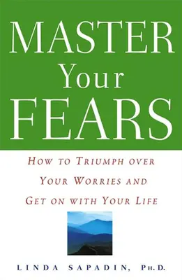 Meistern Sie Ihre Ängste: Wie Sie über Ihre Sorgen triumphieren und Ihr Leben in den Griff bekommen - Master Your Fears: How to Triumph Over Your Worries and Get on with Your Life