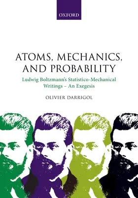 Atome, Mechanik und Wahrscheinlichkeit: Ludwig Boltzmanns statistisch-mechanische Schriften - eine Exegese - Atoms, Mechanics, and Probability: Ludwig Boltzmann's Statistico-Mechanical Writings - An Exegesis