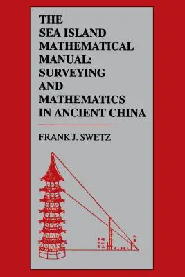 Das mathematische Handbuch der Seeinsel: Vermessungswesen und Mathematik im alten China - The Sea Island Mathematical Manual: Surveying and Mathematics in Ancient China