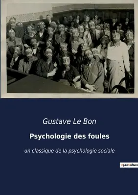 Psychologie des foules: ein Klassiker der Sozialpsychologie - Psychologie des foules: un classique de la psychologie sociale